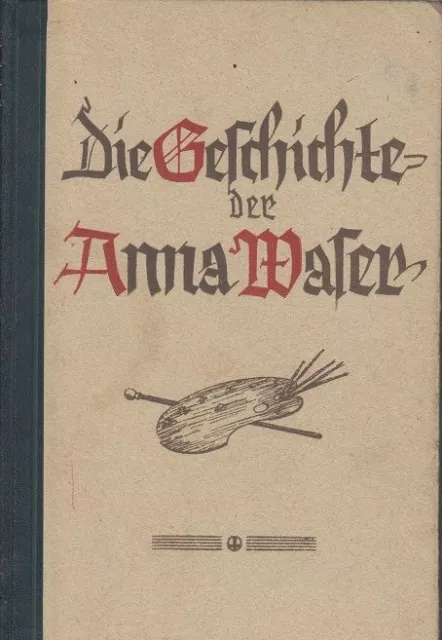 Die Geschichte der Anna Waser : Ein Roman aus d. Wende d. 17. Jahrh. Waser, Mari