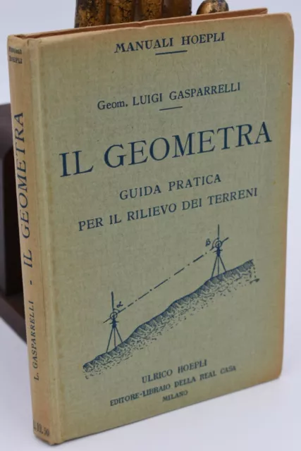 Luigi Gasparrelli IL GEOMETRA Guida pratica rilievo terreni Manuali Hoepli 1929