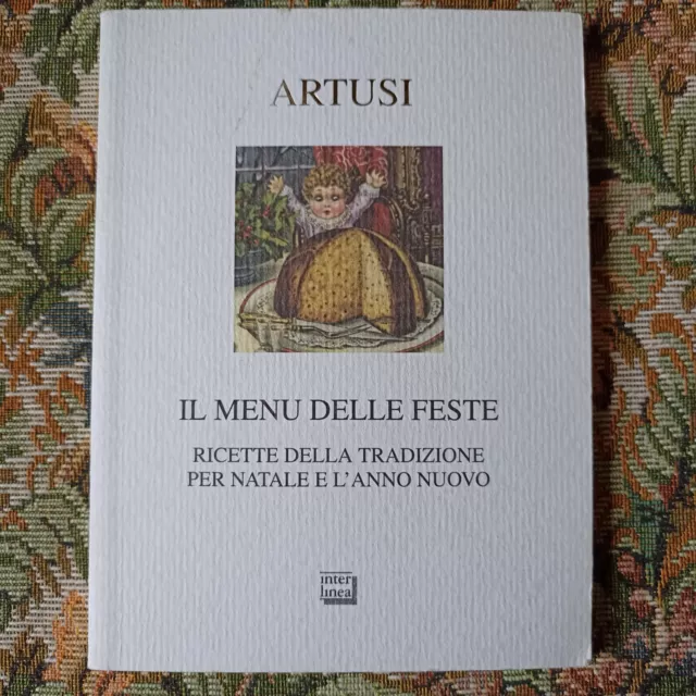 Il menu delle feste. Ricette della tradizione per Natale e l'anno nuovo. Artusi