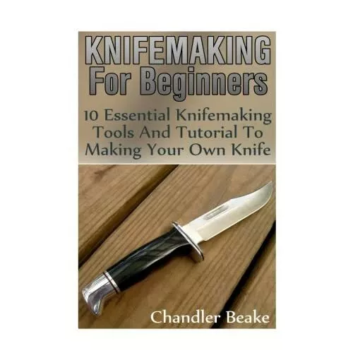 Messerherstellung für Anfänger: 10 wesentliche Messerherstellung auch - Taschenbuch NEU Beake, C