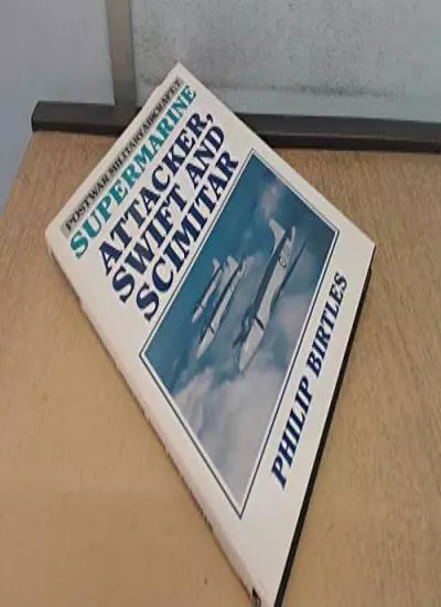 Postwar Military Aircraft: Supermarine Attacker, Swift and Scimi