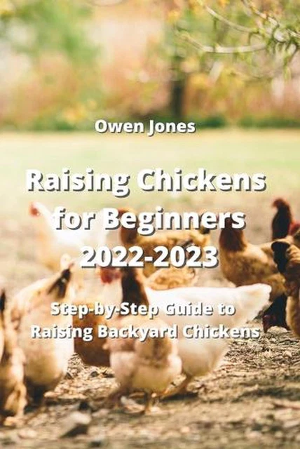 RAISING CHICKENS FOR Beginners 2022-2023: Step-by-Step Guide to Raising ...
