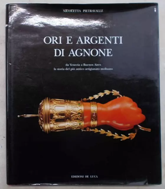 PIETRAVALLE Ori e argenti di Agnone da Venezia a Buenos Aires. 1994 (Molise)