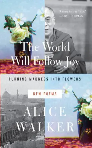 The World Will Follow Joy: Turning Madness into Flowers [New Poems]