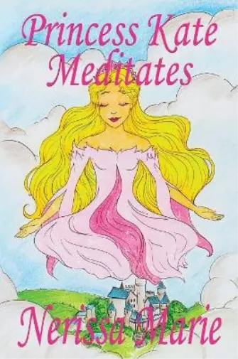 Nerissa Marie Princess Kate Meditates (Children's Book about Mindful (Tascabile)