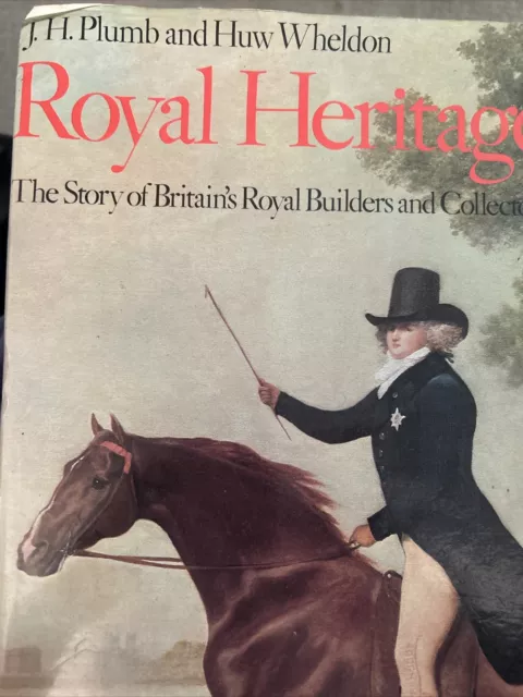 Royal Heritage: Story of Britains Royal Builders and Collectors by J. H. Plumb