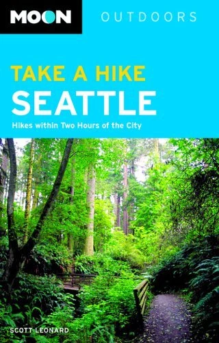TAKE A HIKE SEATTLE: HIKES WITHIN TWO HOURS OF THE CITY By Scott Leonard *Mint*