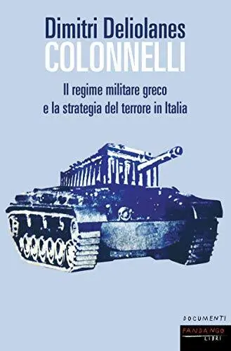 colonnelli il regime militare greco e la strategia del terrore in italia deliola