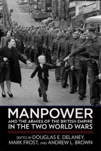 Manpower and the Armies of the British Empire in the Two World Wars Manpower and the Armies of the British Empire in the Two World Wars