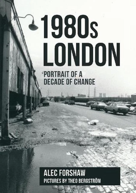 1980s London: Portrait of a Decade of Change by Alec Forshaw Paperback Book
