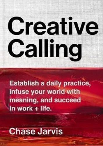 Creative Calling Establish a Daily Practice, Infuse Your World ... 9780062879967