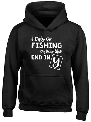 I only go Fishing on Days that end in Y Kids Childrens Hooded Top Hoodie