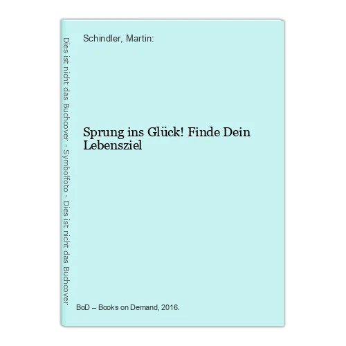Sprung ins Glück! Finde Dein Lebensziel Schindler, Martin: