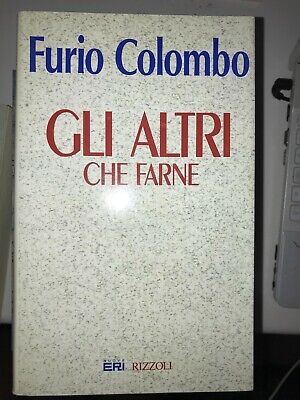 Furio Colombo - Gli Altri Che Farne - Rizzoli - 1994 1^Ed