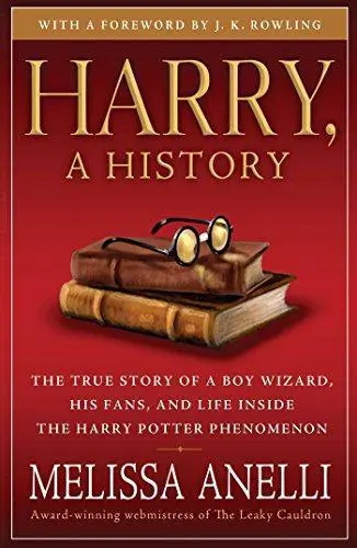 Harry, A History: The True Story of a Boy Wizard, His Fans, and Life Inside the