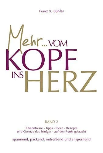 Mehr... Vom Kopf ins Herz (Band 2) : Erkenntnisse, Tipps, Ideen ; Rezepte und Ge