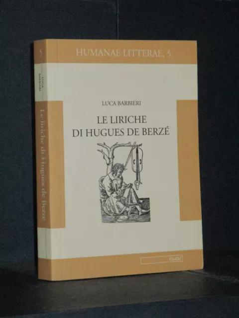 Luca Barbieri - Le liriche di Hugues de Berzé - CUSL, Humanae Litterae 5 - 2001