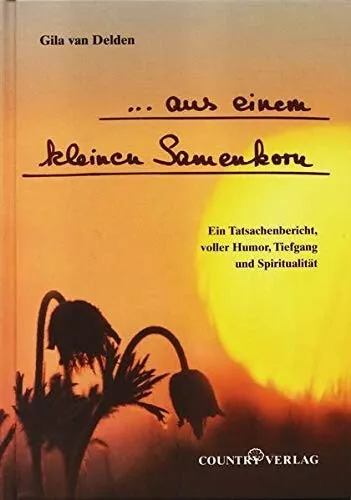 Delden van, Gila - ... aus einem kleinen Samenkorn (Gebundene Ausgabe 2006)