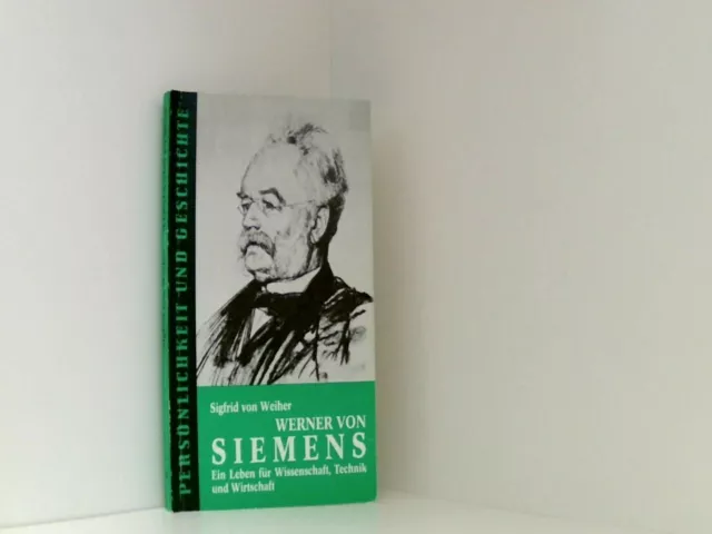 Werner von Siemens: Ein Leben für Wissenschaft, Technik und Wirtschaft (Persönli
