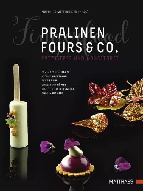 Pralinen, Fours & Co. Kreative Spitzenpatisserie Ian Matthew Baker (u. a.) Buch
