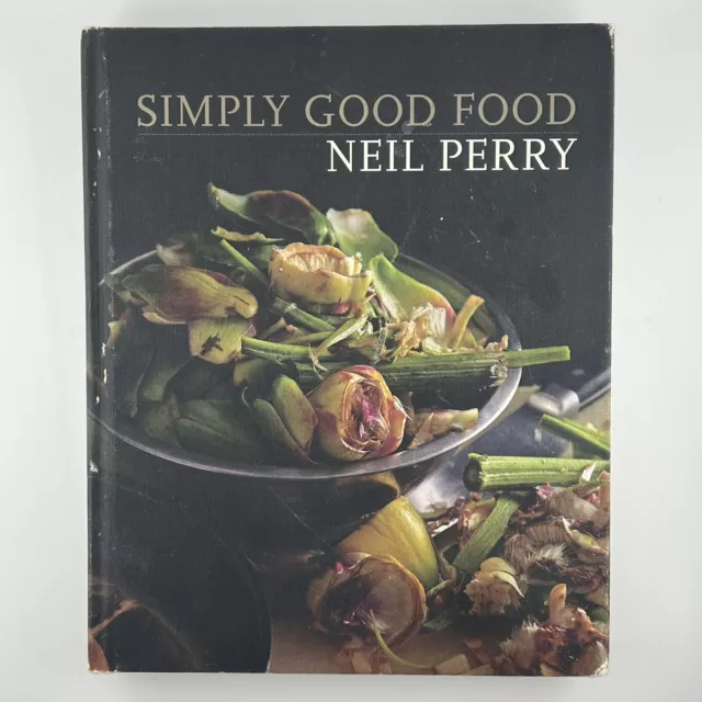 Simply Good Food by Neil Perry (Hardcover, 2013) Cookbook Australian Chef