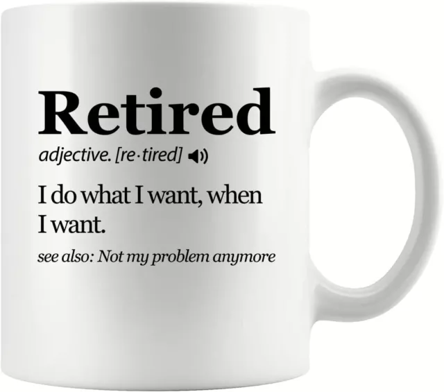 Retired Definition Mug I Do What I Want When I Want Retirement Mug Not