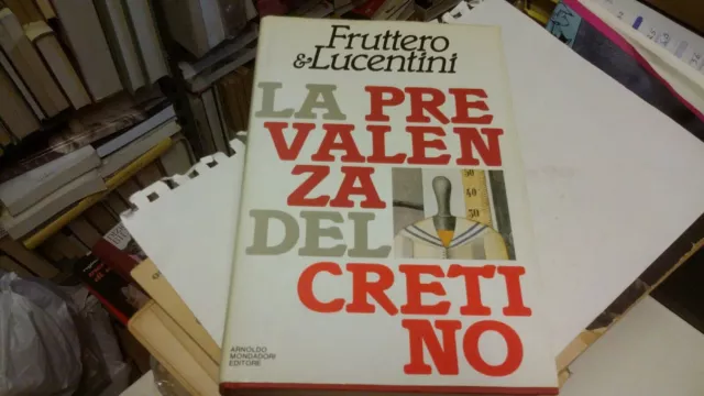 FRUTTTERO & LUCENTINI, LA PREVALENZA DEL CRETINO , MONDADORI, 1985 1a ed, 15l23