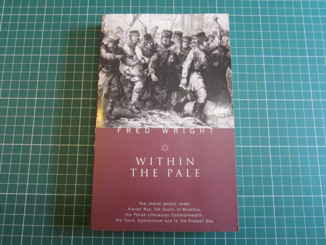 WITHIN THE PALE THE JEWISH PEOPLE UNDER RUSSIA by FRED WRIGHT 2004