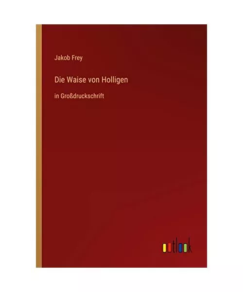 Die Waise von Holligen: in Großdruckschrift, Jakob Frey