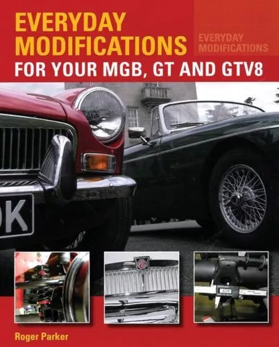 Everyday Modifications For Your Mgb, Gt And Gtv8 Fc Parker Roger