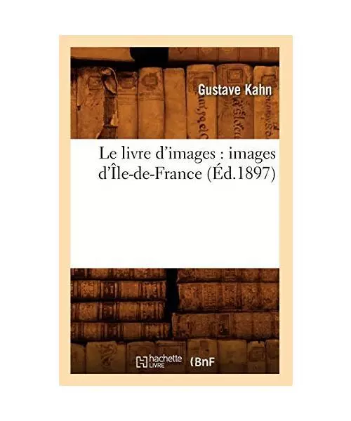 Le Livre d'Images: Images d'Île-De-France, (Éd.1897), Gustave Kahn