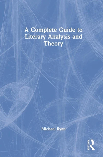 A COMPLETE GUIDE to Literary Analysis and Theory by Michael Ryan ...