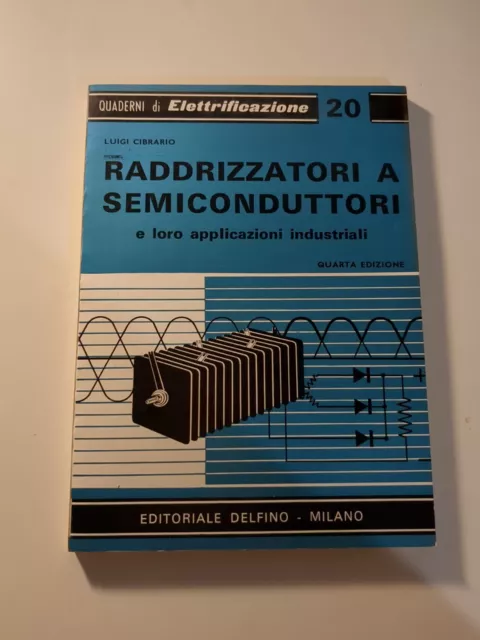 L. Cibrario - RADDRIZZATORI A SEMICONDUTTORI  ed. Delfino 1961 Elettrificazione