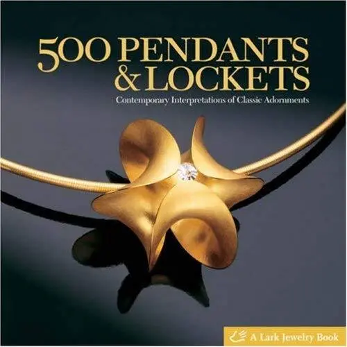 500 Pendants and Lockets : Contemporary Interpretations of Classi