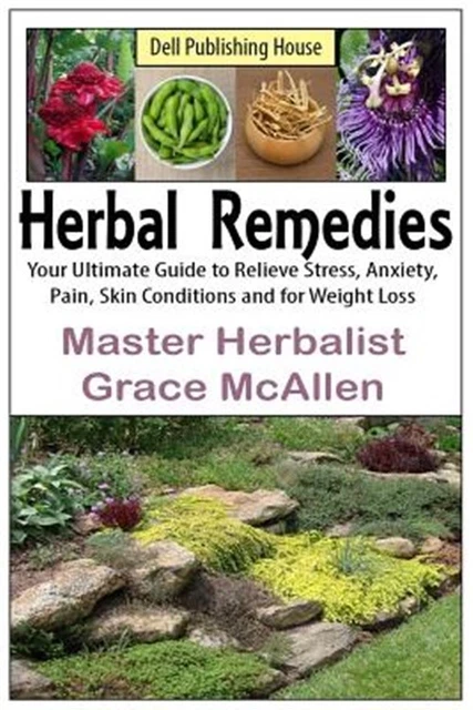 Herbal Remedies, Your Ultimate Guide : To Relieve Stress, Anxiety, Pain, Skin...