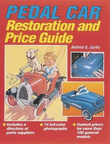 Pedal Car Restoration and Price Guide by Andrew G Gurka