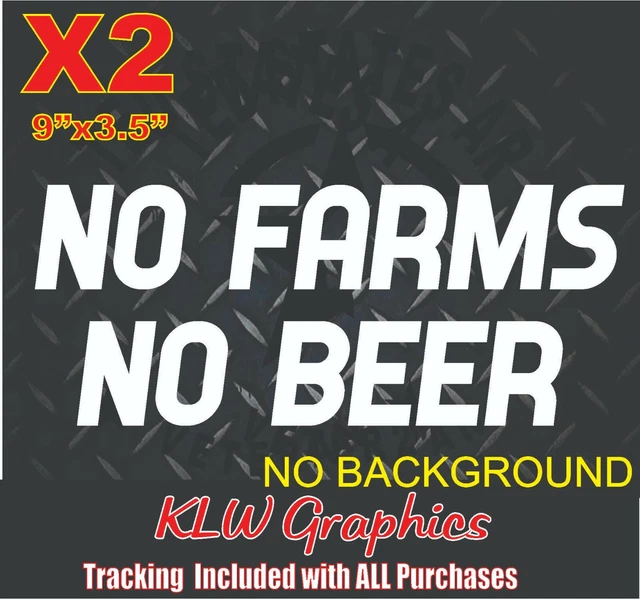 NO FARMS NO BEER Vinyl Decal Sticker TRUCK TRACTOR Diesel Farm Coal Country USA