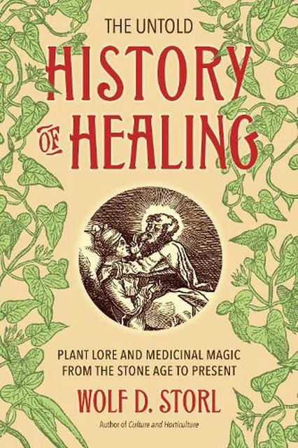 The Untold History of Healing: Plant Lore and Medicinal Magic from the Stone Age