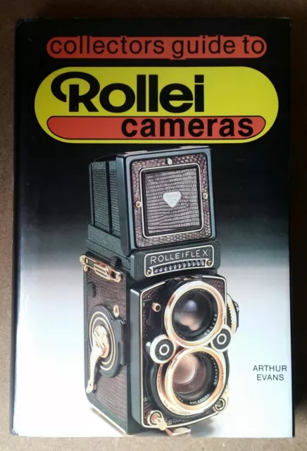 Collectors Guide to Rollei Cameras - by Arthur G. Evans - 1990 Fifth Printing HB