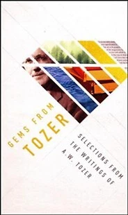 Gems from Tozer: Selections from the Writings of A.W. Tozer