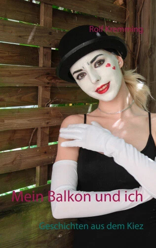 Mein Balkon und ich: Geschichten aus dem Kiez [German] by Kremming, Rolf