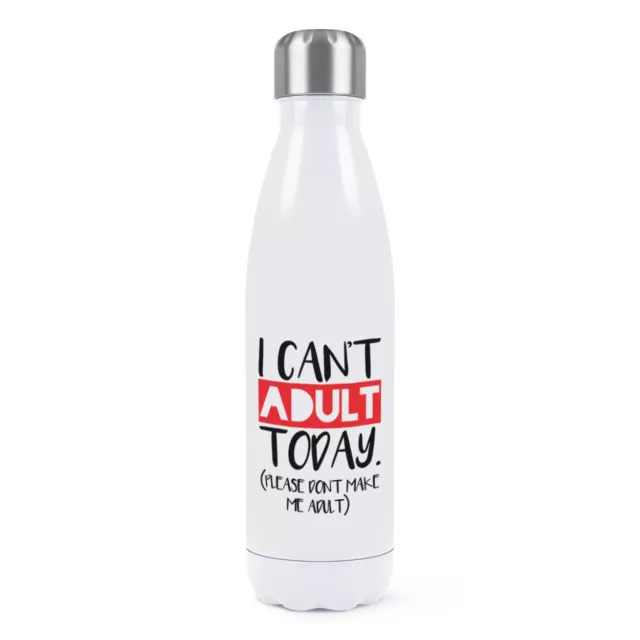 I Can'T Adulte Today Veuillez Ne Pas Fait Me Double Mural Eau Bouteille Drôle