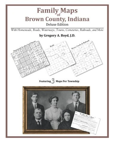FAMILY MAPS OF BROWN COUNTY, INDIANA, DELUXE EDITION By Boyd Gregory A J.d.