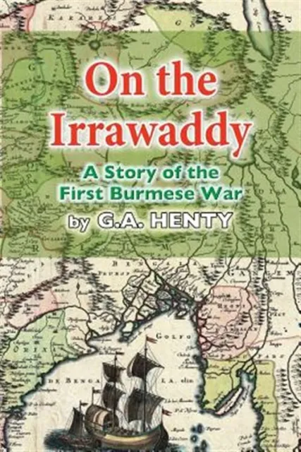 On the Irrawaddy : A Story of the First Burmese War, Paperback by Henty, G. A...