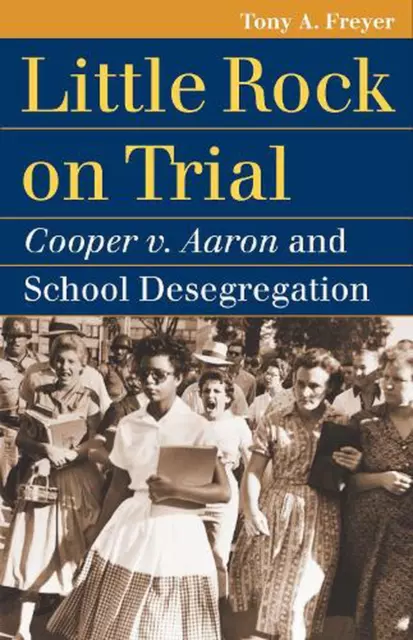 Little Rock on Trial: Cooper V. Aaron and School Desegregation by Tony Allan Fre