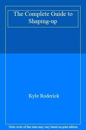 The Complete Guide to Shaping-up,Kyle Roderick