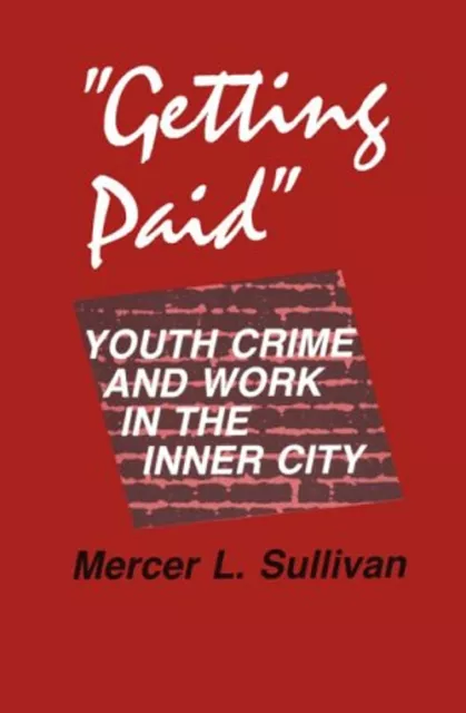 Getting Paid : Youth Crime and Work in the Inner City Mercer L. S