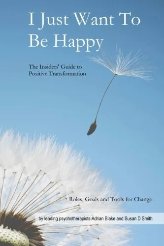 I Just Want To Be Happy: The Insiders' Guide to Positive Tr... by Smith, Susan D