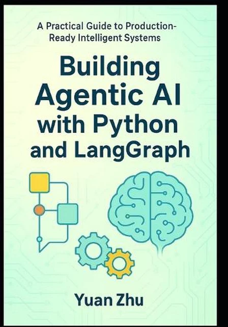 BUILDING AGENTIC AI with Python and LangGraph: A Practical Guide to ...