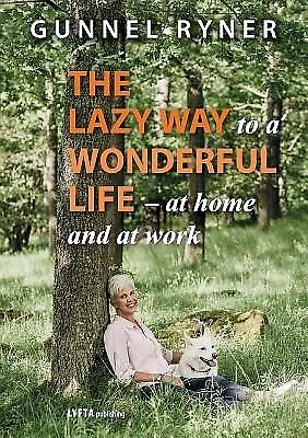 The Lazy Way to a Wonderful Life - at home and at work by Ryner, Gunnel